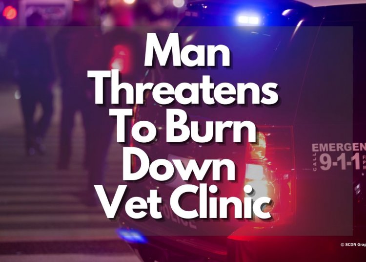 Man Threatens To Burn Down Vet Clinic