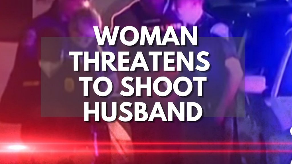 Woman Threatens to Shoot Husband