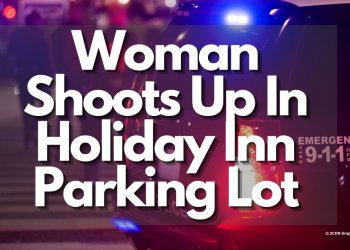 Woman Shoots Up In Holiday Inn Parking Lot