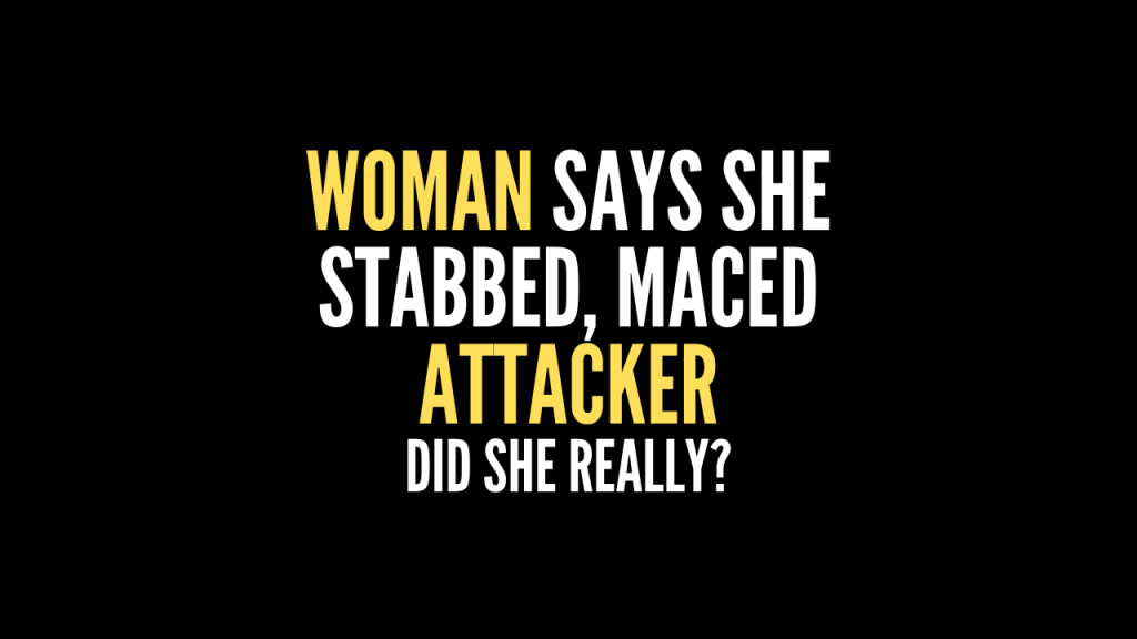 Woman Says She Stabbed, Maced Attacker