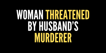 Woman Threatened By Husband’s Murderer