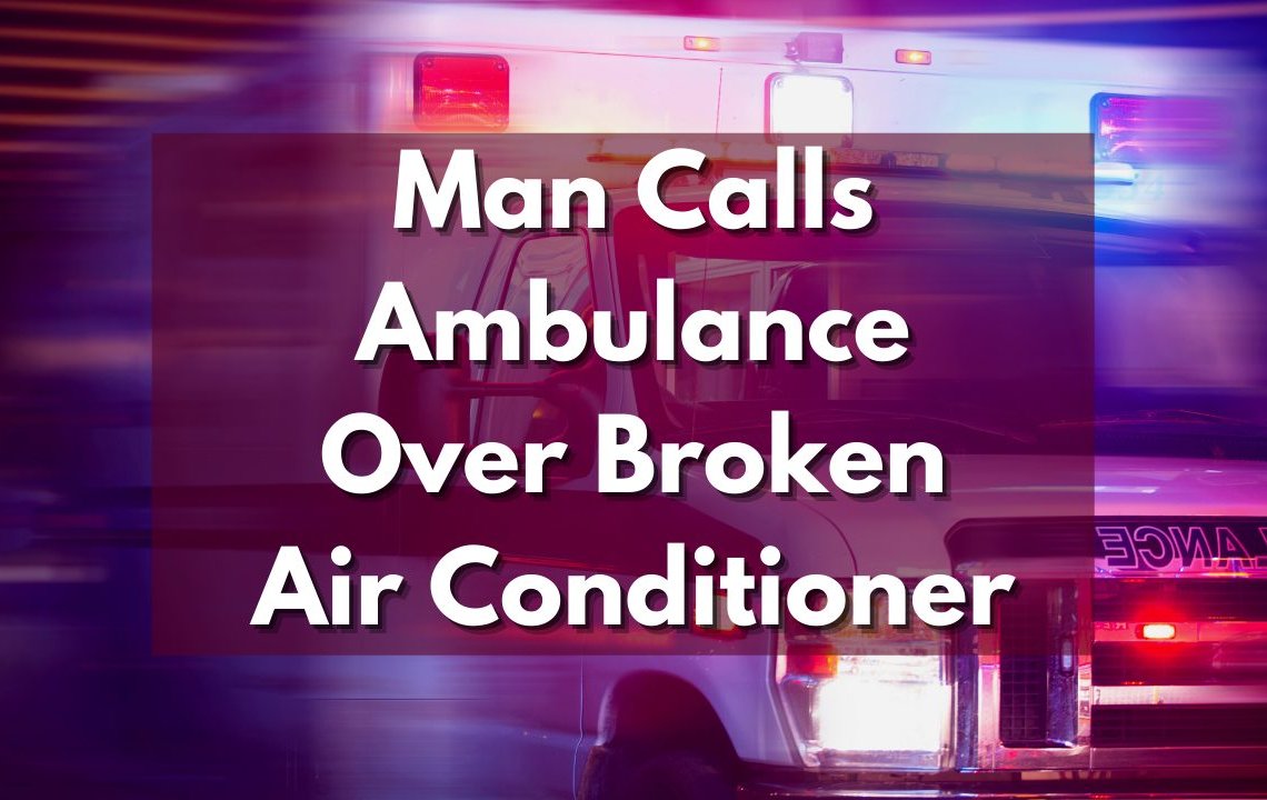 Man Calls Ambulance Over Broken Air Conditioner