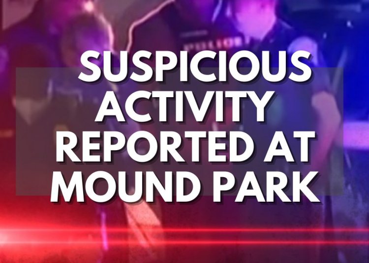 Suspicious Activity Reported at Mound Park