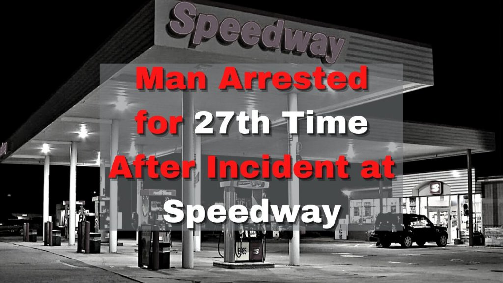 Man Arrested for 27th Time After Incident at Speedway