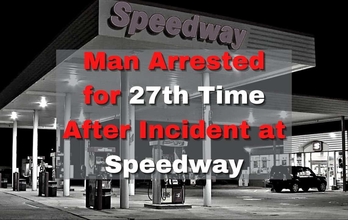 Man Arrested for 27th Time After Incident at Speedway