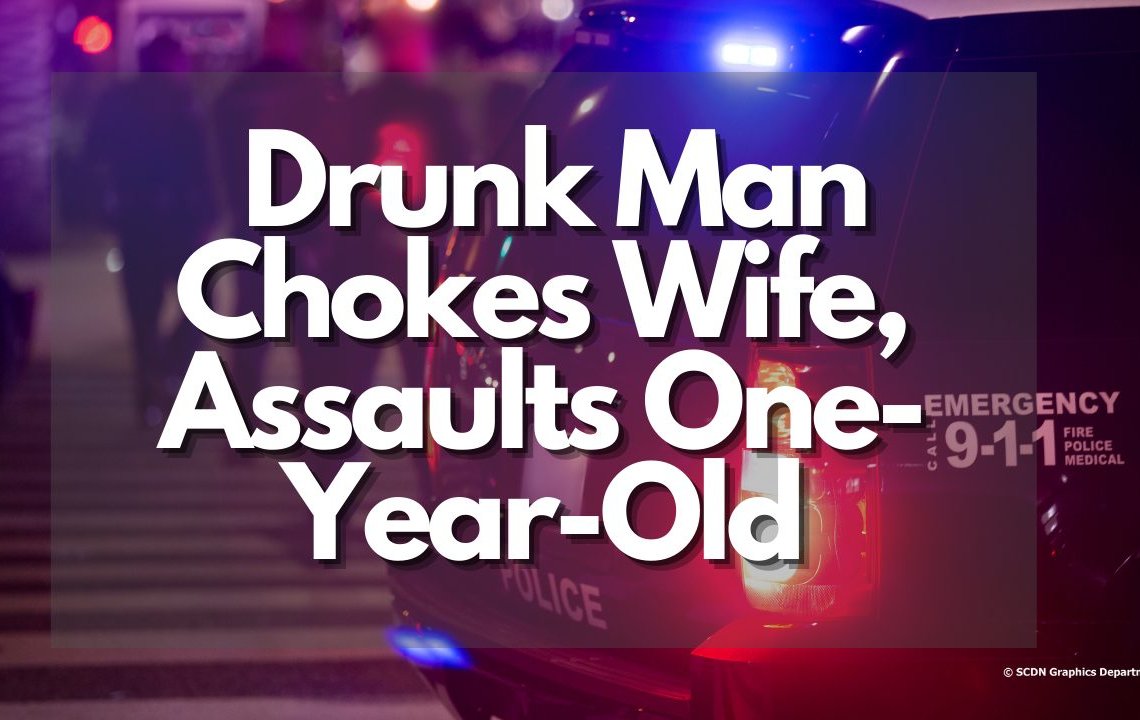 Drunk Man Chokes Wife, Assaults One-Year-Old