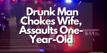 Drunk Man Chokes Wife, Assaults One-Year-Old