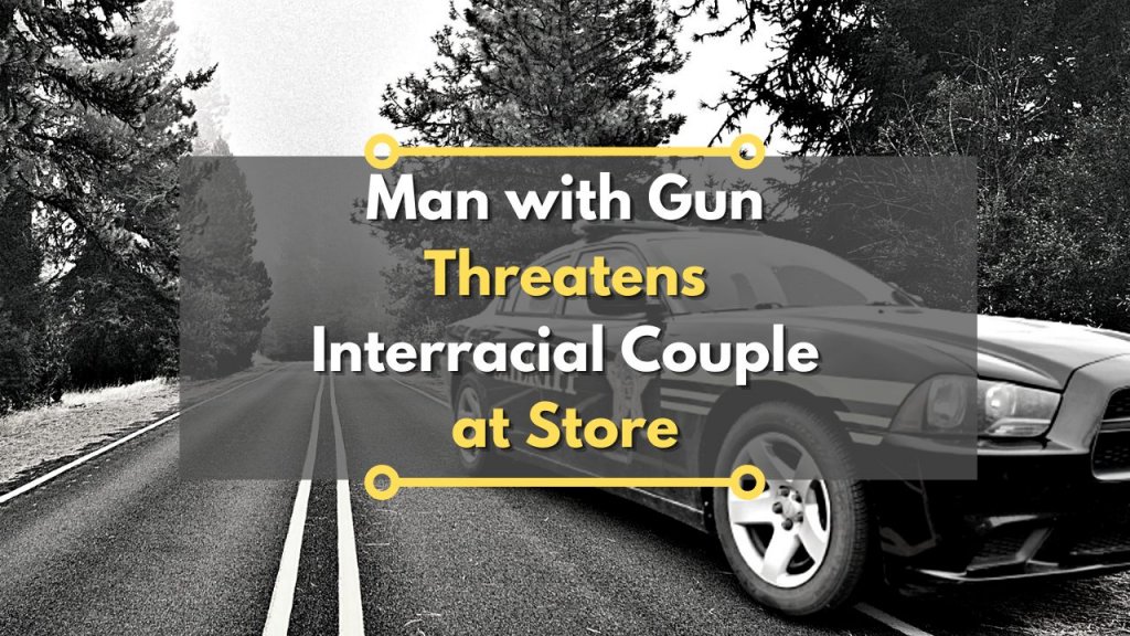 Man with Gun Threatens Interracial Couple at Store