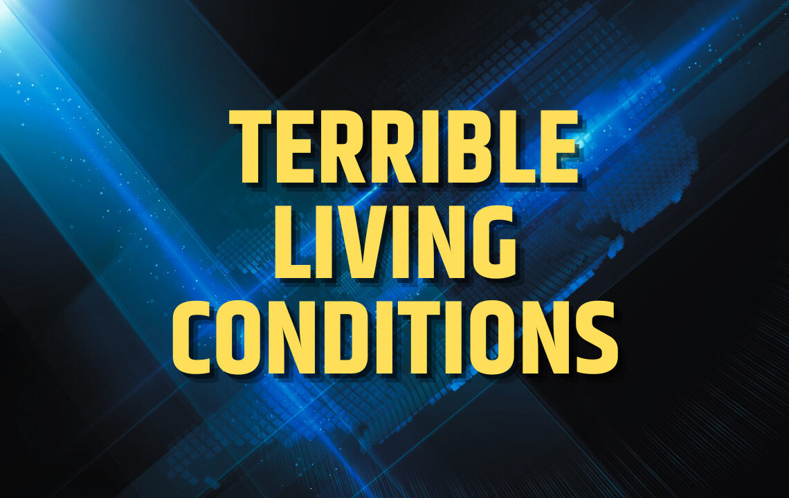 Terrible Living Conditions
