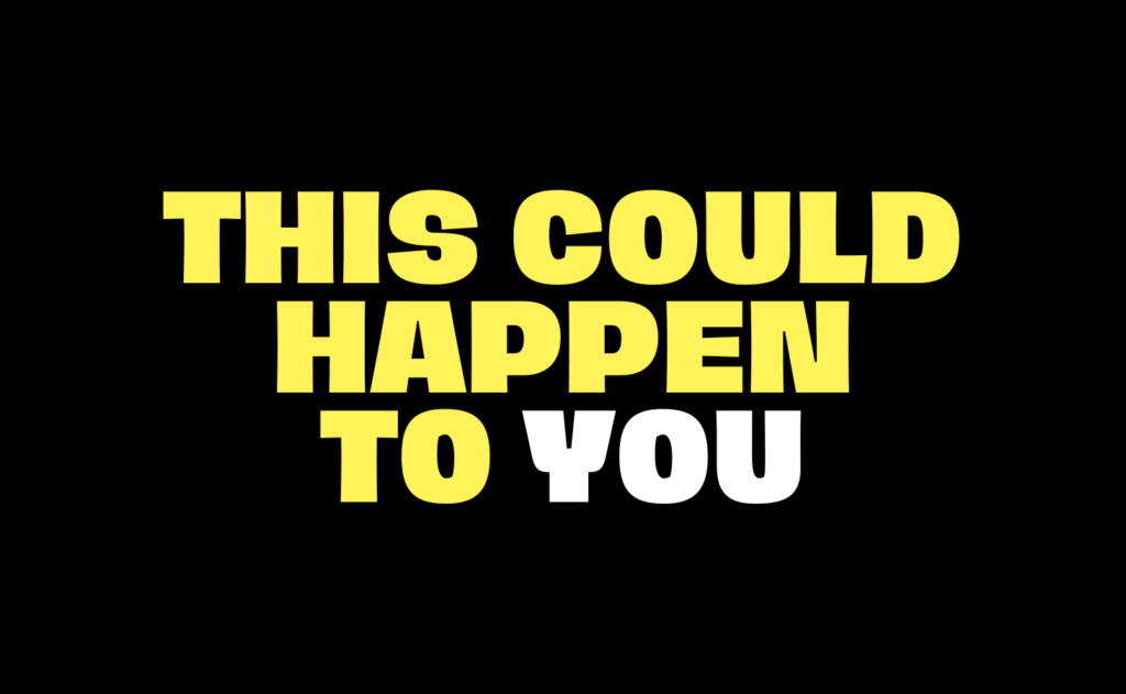 This could Happen to You