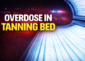 OVERDOSE IN TANNING BED