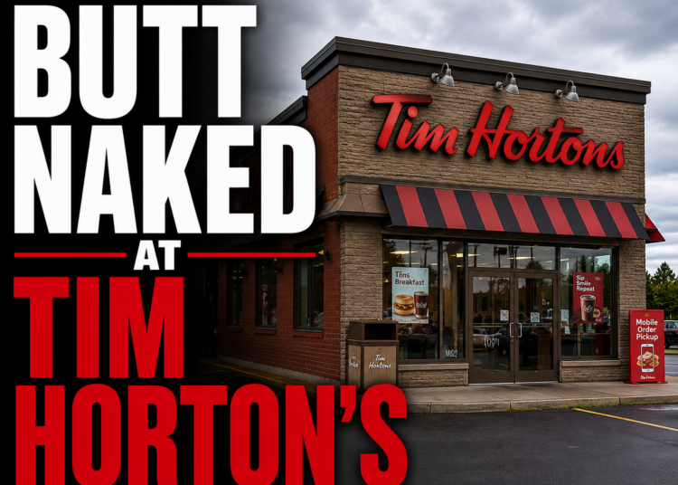Butt naked at Tim Horton's