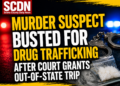 Murder suspect busted for drug trafficking