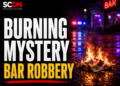 burning mystery and bar robbery