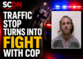 traffic stop turns into fight with cop