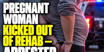 Pregnant woman kicked out of rehab-arrested