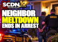 Neighbor meltdown ends in arrest